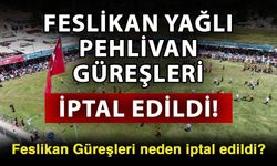Feslikan Yağlı Pehlivan Güreşleri iptal edildi! Feslikan Güreşleri neden iptal edildi?