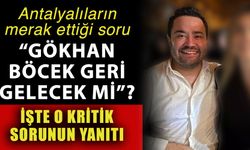 Antalyalıların merak ettiği soru “Gökhan Böcek geri gelecek mi”? İşte o kritik sorunun yanıtı
