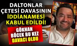 Daltonlar Çetesi davasının iddianamesi kabul edildi! Gökhan Böcek bu kez davacı oldu