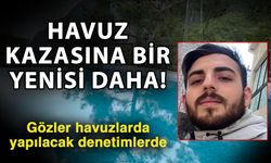 Havuz kazasına bir yenisi daha! Gözler havuzlarda yapılacak denetimlerde