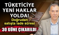 Tüketiciye yeni haklar yolda! Doğrudan satışta iade süresi 30 güne çıkarıldı