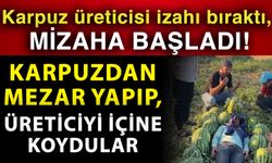 Karpuz üreticisi izahı bıraktı, mizaha başladı! Karpuzdan mezar yapıp, üreticiyi içine koydular