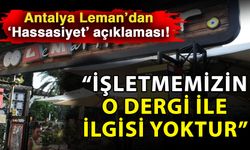 Antalya Leman’dan ‘Hassasiyet’ açıklaması! “İşletmemizin o dergi ile ilgisi yoktur”