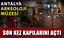 Antalya Arkeoloji Müzesi son kez kapılarını açtı