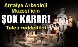Antalya Arkeoloji Müzesi için şok karar! Talep reddedildi