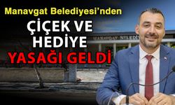 Manavgat Belediyesi’nden çiçek ve hediye yasağı geldi