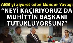 ABB’yi ziyaret eden Mansur Yavaş; “Neyi kaçırıyoruz da Muhittin Başkanı tutukluyorsun?”