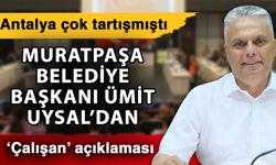 Antalya çok tartışmıştı Muratpaşa Belediye Başkanı Ümit Uysal’dan ‘Çalışan’ açıklaması