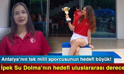 Antalya’nın tek milli sporcusunun hedefi büyük! İpek Su Dolma’nın hedefi uluslararası derece