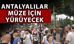 Antalyalılar müze için yürüyecek
