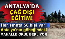 Antalya’da çağ dışı eğitim! Her sınıfta 50 kişi var! Antalya’nın göbeğindeki mahalle okul bekliyor