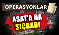 Operasyonlar ASAT’a da sıçradı