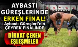 Aybastı güreşlerinde erken final! Aybastı Güreşleri’nin çeyrek finalinde dikkat çeken eşleşmeler
