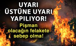 Uyarı üstüne uyarı yapılıyor! Pişman olacağın felakete sebep olma!