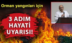 Orman yangınları için hayati 3 adım uyarısı!