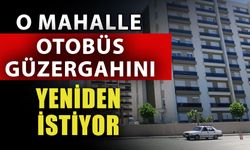 O mahalle otobüs güzergahını yeniden istiyor