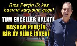 Rıza Perçin ilk kez basının karşısına geçti! Tüm engeller kalktı Başkan Perçin bir ay süre istedi
