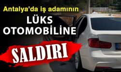 Antalya'da iş adamının lüks otomobiline saldırı