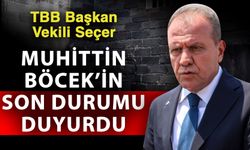 TBB Başkan Vekili Seçer Muhittin Böcek’in son durumu duyurdu