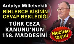 Antalya Milletvekili binlerce kişinin cevap beklediği Türk Ceza Kanunu’nun 158. maddesini meclise taşıdı