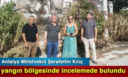 Antalya Milletvekili Şerafettin Kılıç yangın bölgesinde incelemede bulundu