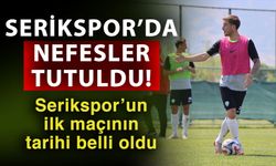 Serikspor’da nefesler tutuldu! Serikspor’un ilk maçının tarihi belli oldu