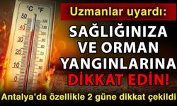 Uzmanlar uyardı: Sağlığınıza ve orman yangınlarına dikkat edin! Antalya’da özellikle 2 güne dikkat çekildi
