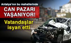 Antalya’nın bu mahallerinde can pazarı yaşanıyor! Vatandaşlar isyan etti