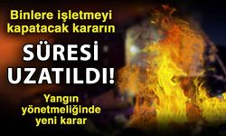 Binlerce işletmeyi kapatacak kararın süresi uzatıldı! Yangın yönetmeliğinde yeni karar