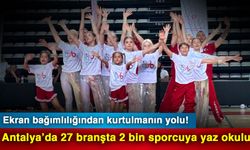 Ekran bağımlılığından kurtulmanın yolu! Antalya’da 27 branşta 2 bin sporcuya yaz okulu