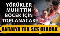 Yörükler Muhittin Böcek için toplanacak! Antalya tek ses olacak