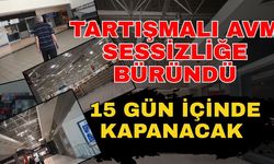 Tartışmalı AVM sessizliğe büründü! 15 gün içinde kapanacak
