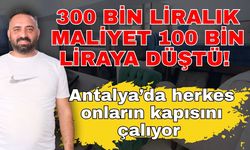 300 bin liralık maliyet 100 bin liraya düştü! Antalya’da herkes onların kapısını çalıyor