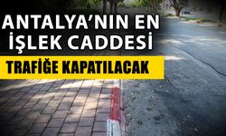 Antalya’nın en işlek caddesi trafiğe kapatılacak