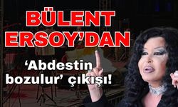 Bülent Ersoy’dan ‘Abdestin bozulur’ çıkışı!