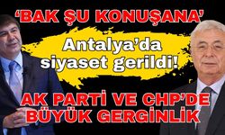 ‘Bak şu konuşana’ Antalya’da siyaset gerildi! Ak Parti ve CHP’de büyük gerginlik