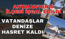 Kemer’de vatandaşlar sahile ulaşamıyor