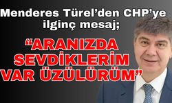 Menderes Türel’den CHP’ye ilginç mesaj; “Aranızda sevdiklerim var üzülürüm”