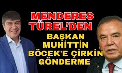 Menderes Türel’den Başkan Muhittin Böcek’e çirkin gönderme