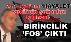 Antalya’nın hayalet vekilinin şok eden karnesi! Birincilik ‘Fos’ çıktı