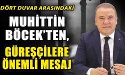 Dört duvar arasındaki Muhittin Böcek’ten güreşçilere önemli mesaj