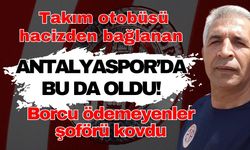 Takım otobüsü hacizden bağlanan Antalyaspor’da bu da oldu! Borcu ödemeyenler şoförü kovdu