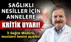 Sağlıklı nesiller için annelere kritik uyarı! İl Sağlık Müdürü, mucizevi besini açıkladı