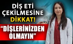 Diş eti çekilmesine dikkat! Dişlerinizden olmayın