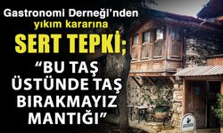Gastronomi Derneği’nden yıkım kararına sert tepki; “Bu taş üstünde taş bırakmayız mantığı”