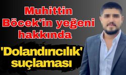 Muhittin Böcek'in yeğeni hakkında 'Dolandırıcılık' suçlaması