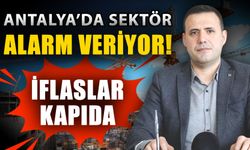 Antalya’da sektör alarm veriyor! İflaslar kapıda