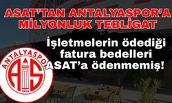 İşletmelerin ödediği fatura bedelleri ASAT’a ödenmemiş! ASAT’tan Antalyaspor’a milyonluk tebligat