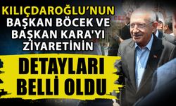 Kılıçdaroğlu’nun Başkan Böcek ve Başkan Kara'yı ziyaretinin detayları belli oldu