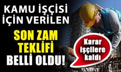 Kamu işçisi için verilen son zam teklifi belli oldu! Karar işçilere kaldı